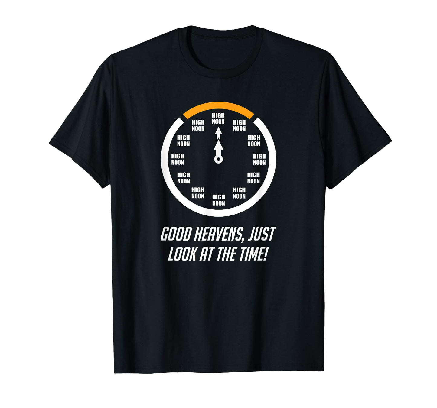 Good Heavens, Just Look At The Time! High Noon Funny T-Shirt T-Shirt