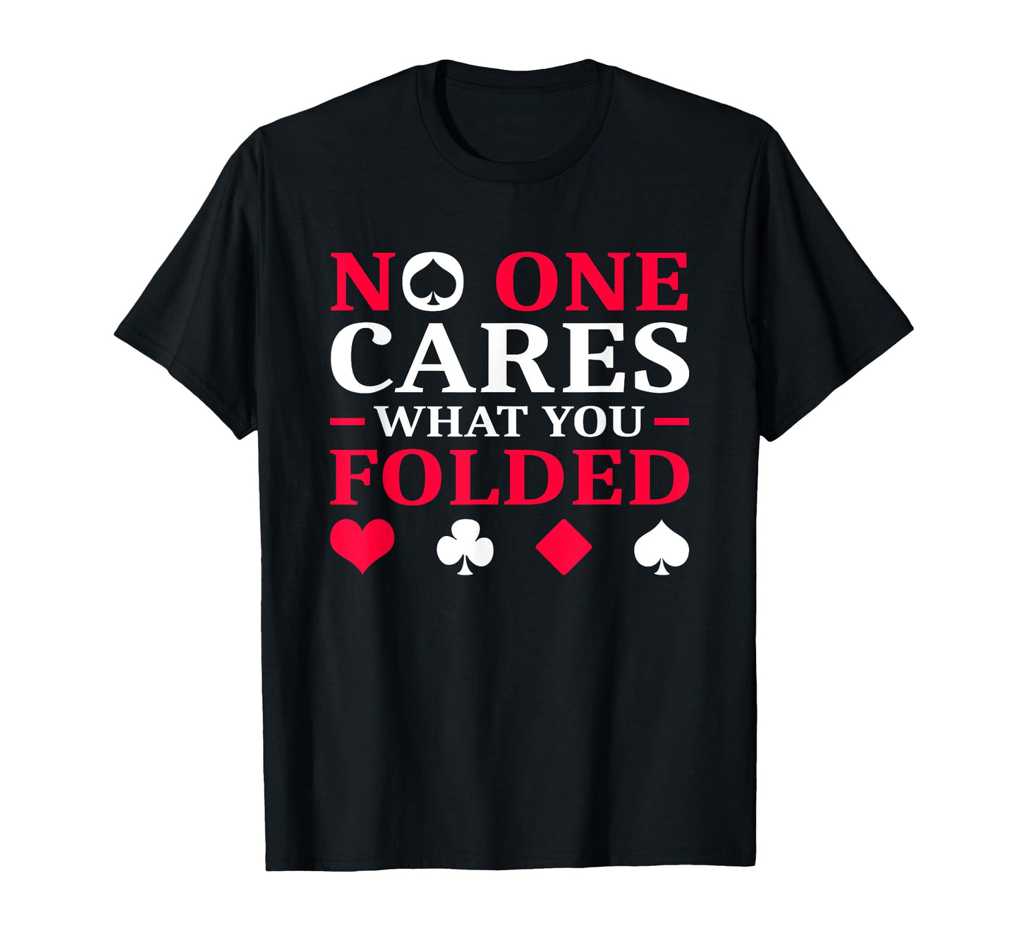 No One Cares What You Folded T-Shirt