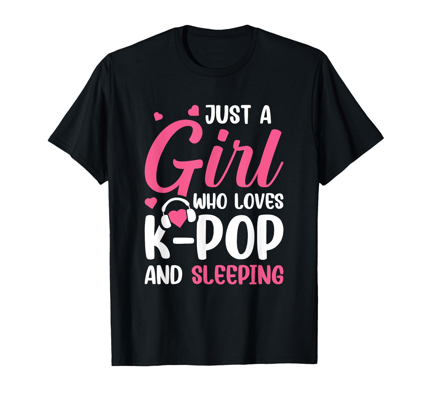 Just A Girl Who Loves K-Pop And Sleeping T-Shirt