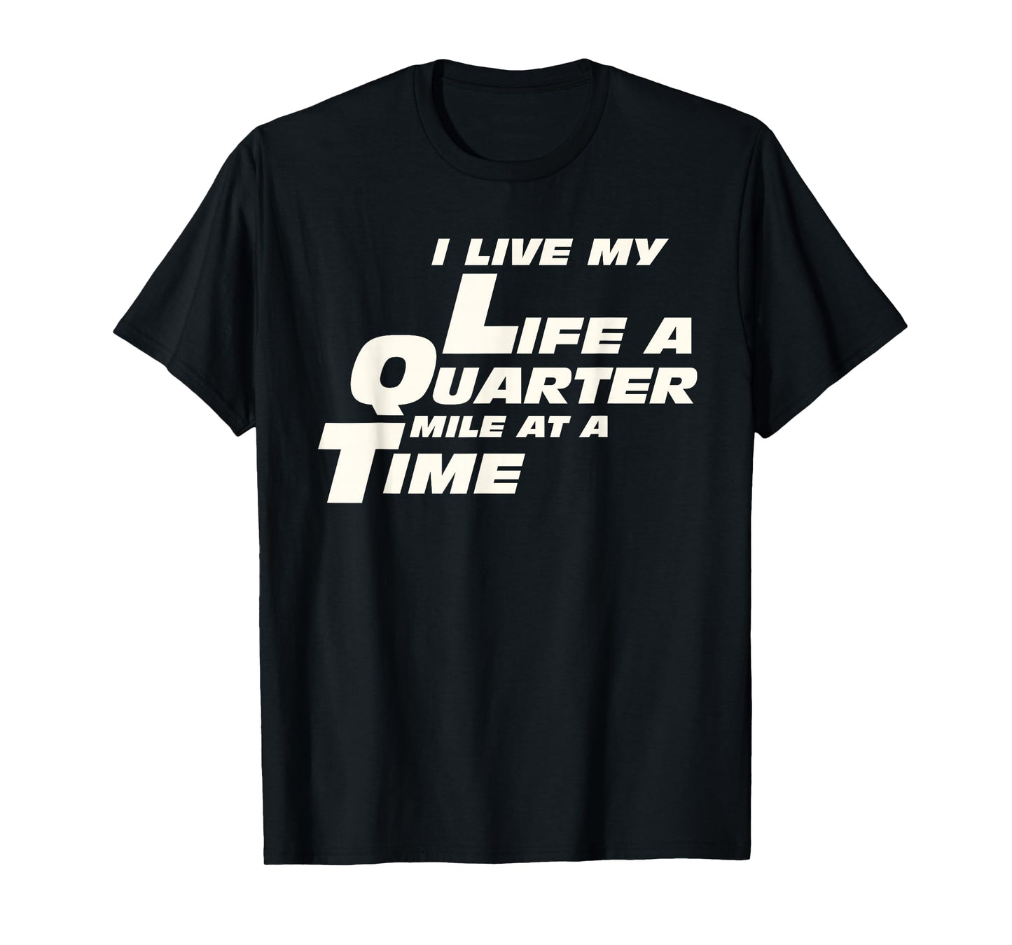 Fast Car Quote I Live My Life A Quarter Mile at A Time Gift T-Shirt