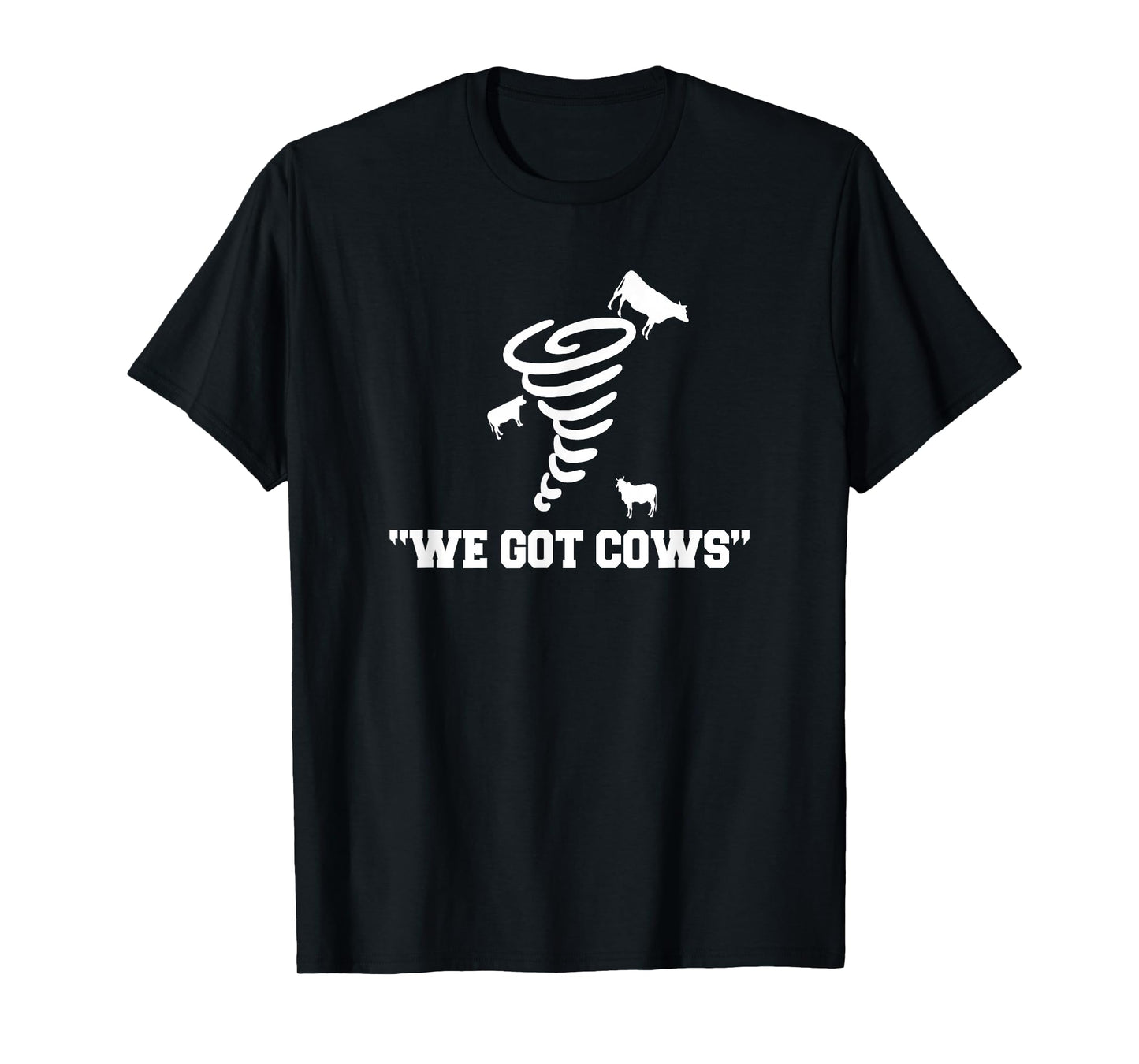 We Got Cows Funny Tornado Chaser T-Shirt T-Shirt