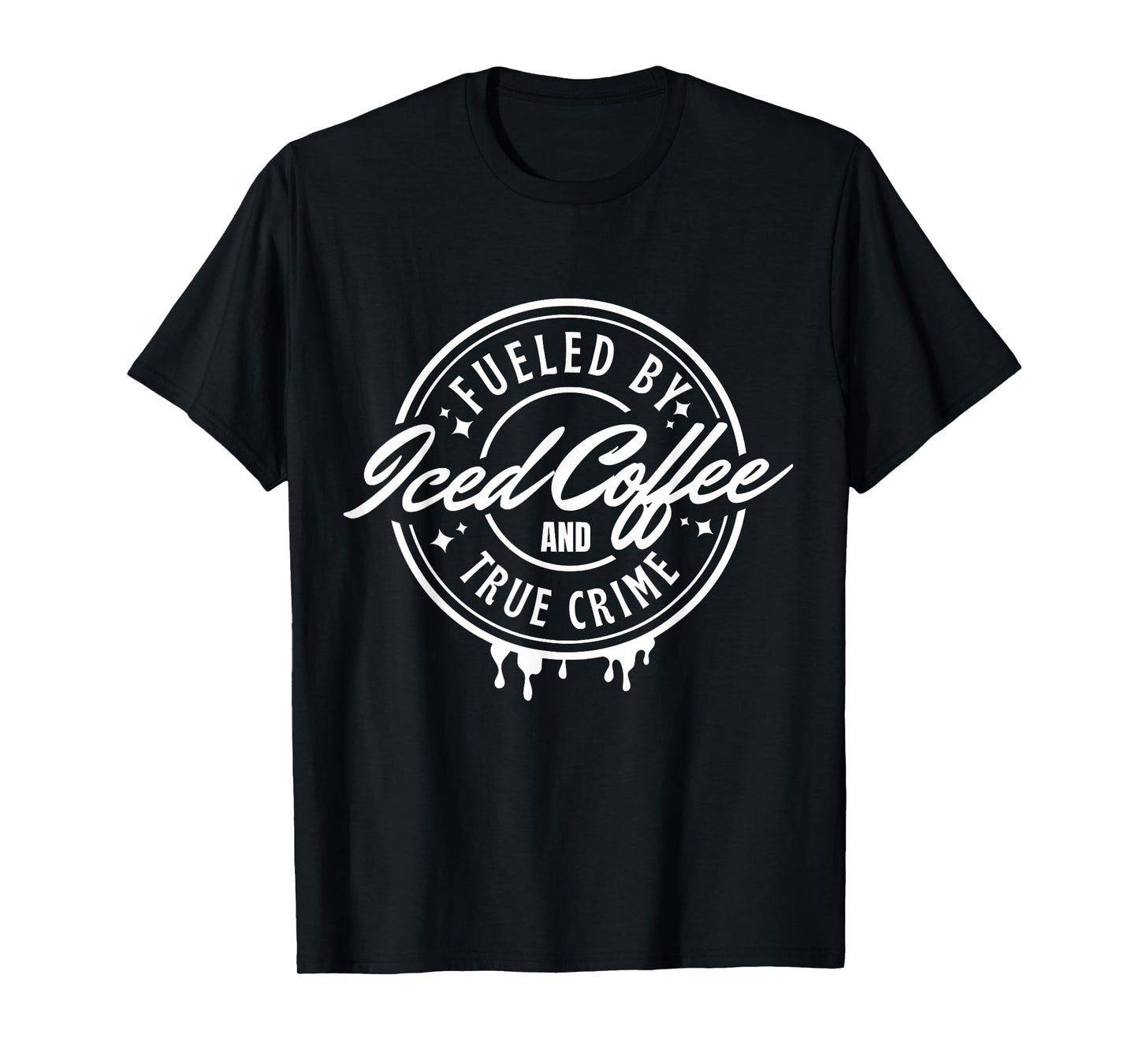Fueled By Iced Coffee and True Crime T-Shirt
