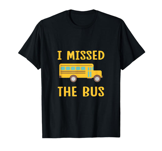 I Missed The Bus Back To School Bus Driver Kids T-Shirt
