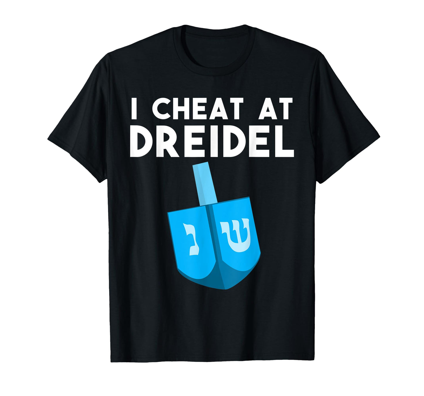 Funny I Cheat At Dreidel Cool Chanukah Gift For Men Women T-Shirt