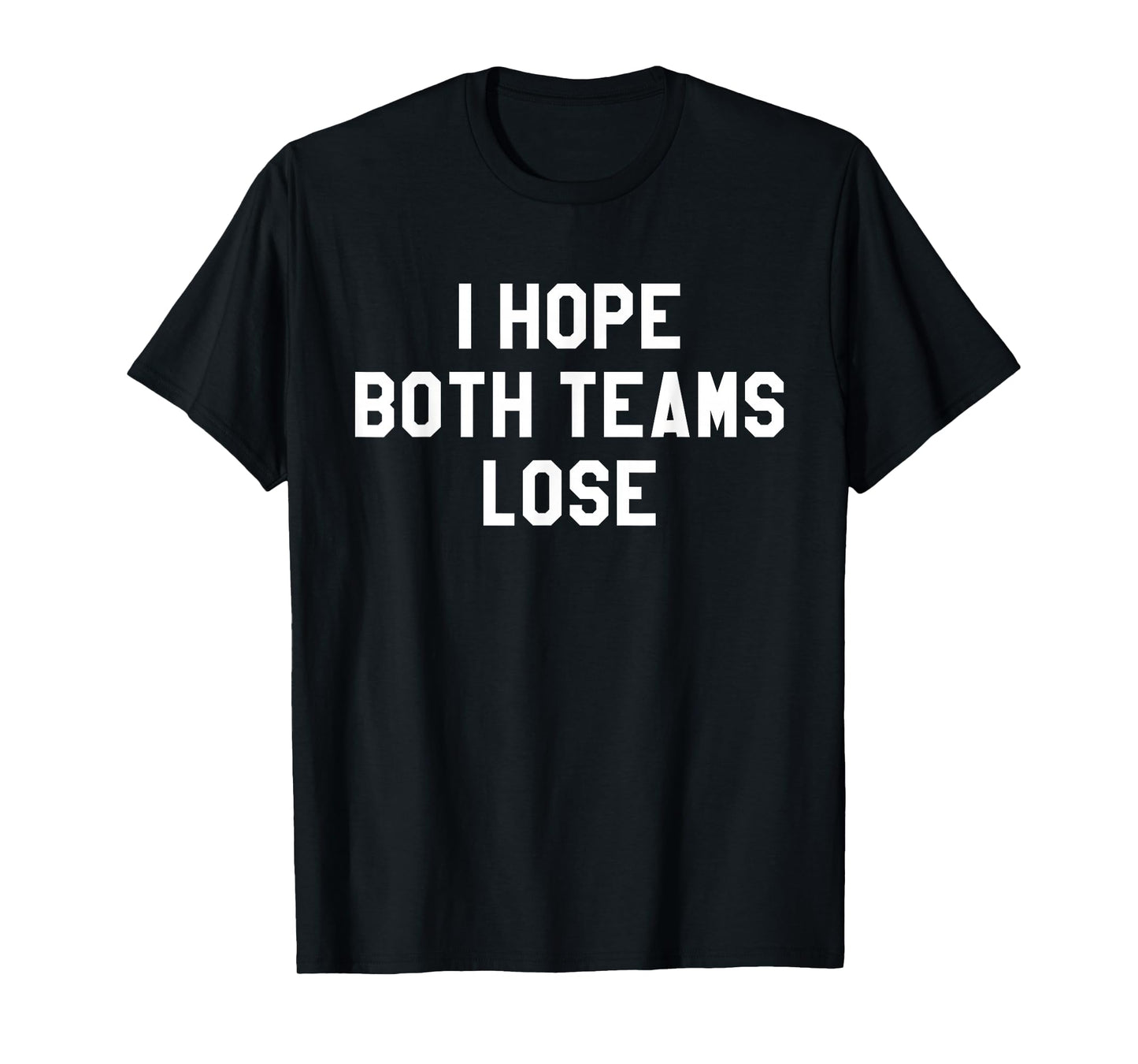 I Hope Both Teams Lose T-Shirt,Sarcastic Tailgate Team Tops T-Shirt