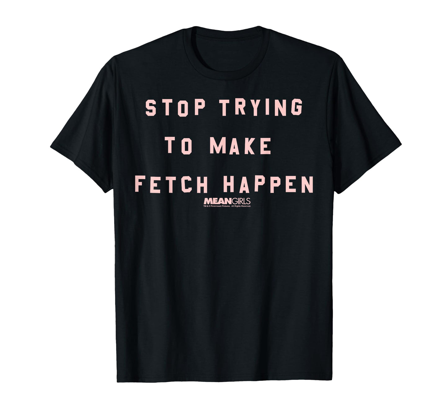 Mean Girls Stop Trying To Make Fetch Happen Graphic T-Shirt T-Shirt