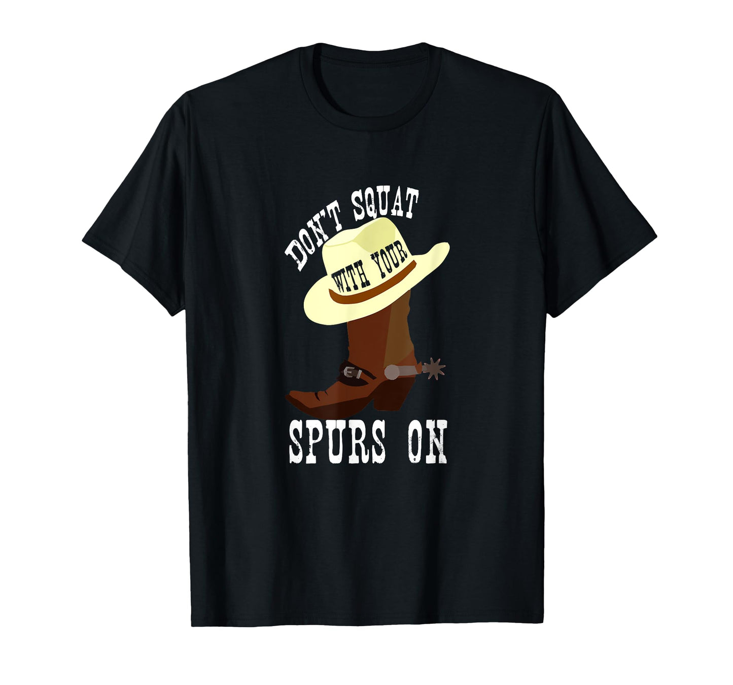 Don't Squat With Your Spurs On Funny Cowboy Western T-shirt