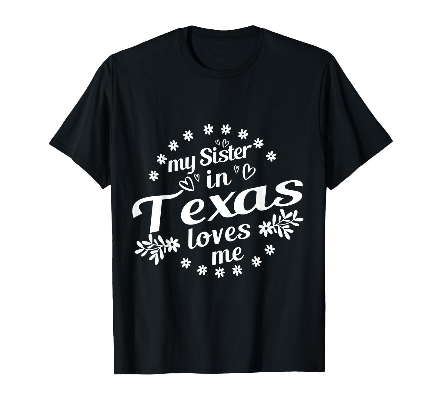 My Sister In Texas Loves Me Texas Sister T-Shirt