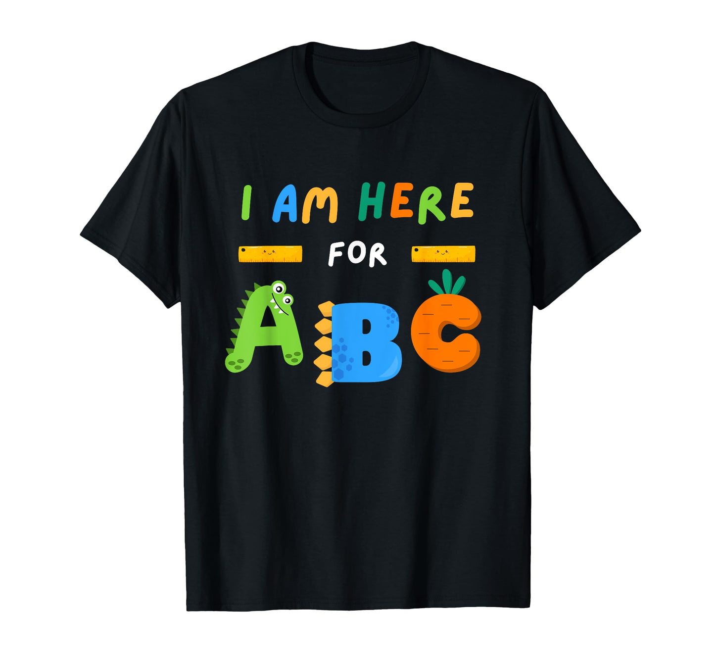 I Am Here for ABC Funny Back to School Kids Kindergarten T-Shirt