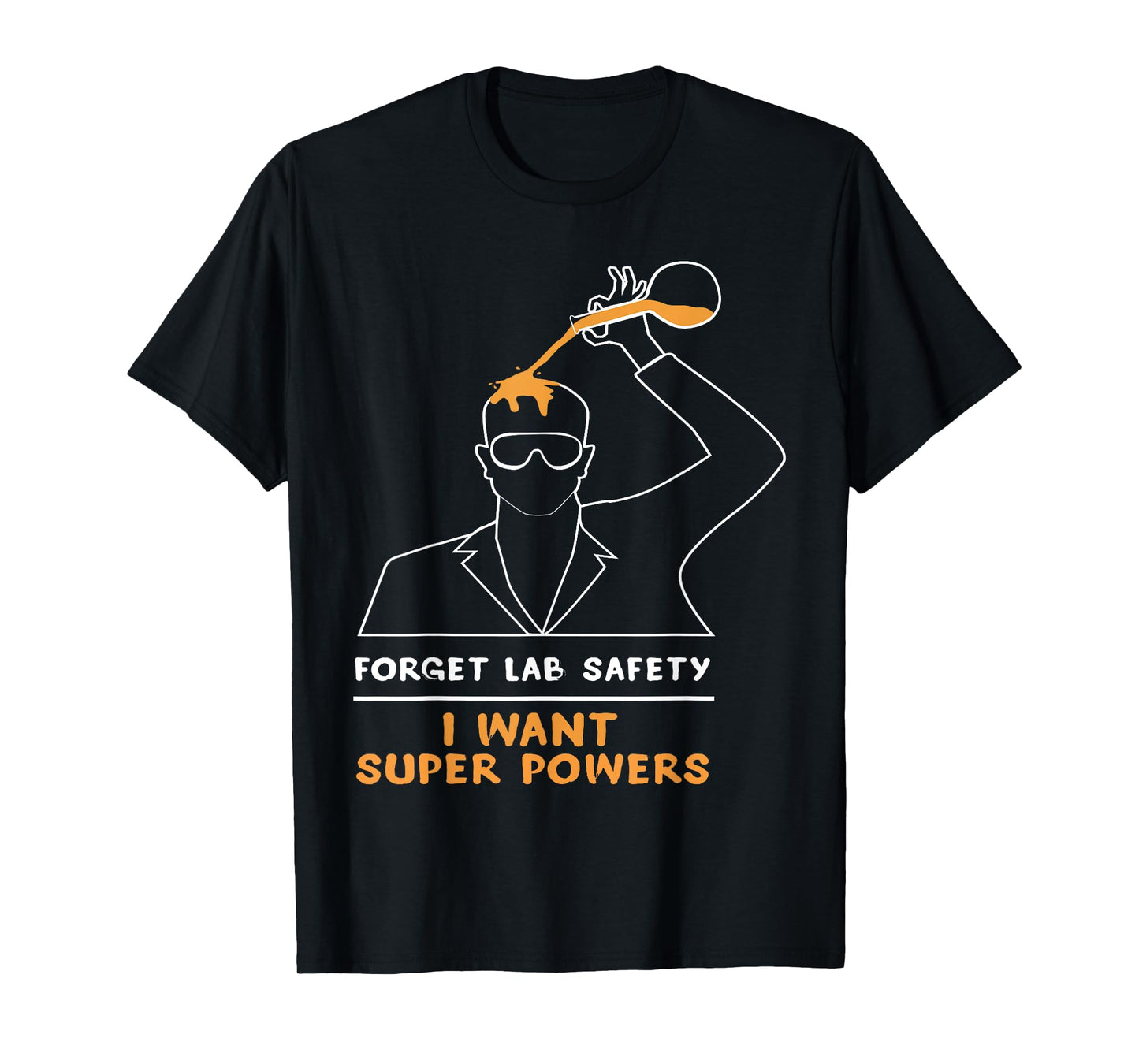 Forget lab safety Shirt - I Want Superpower T-Shirt T-Shirt