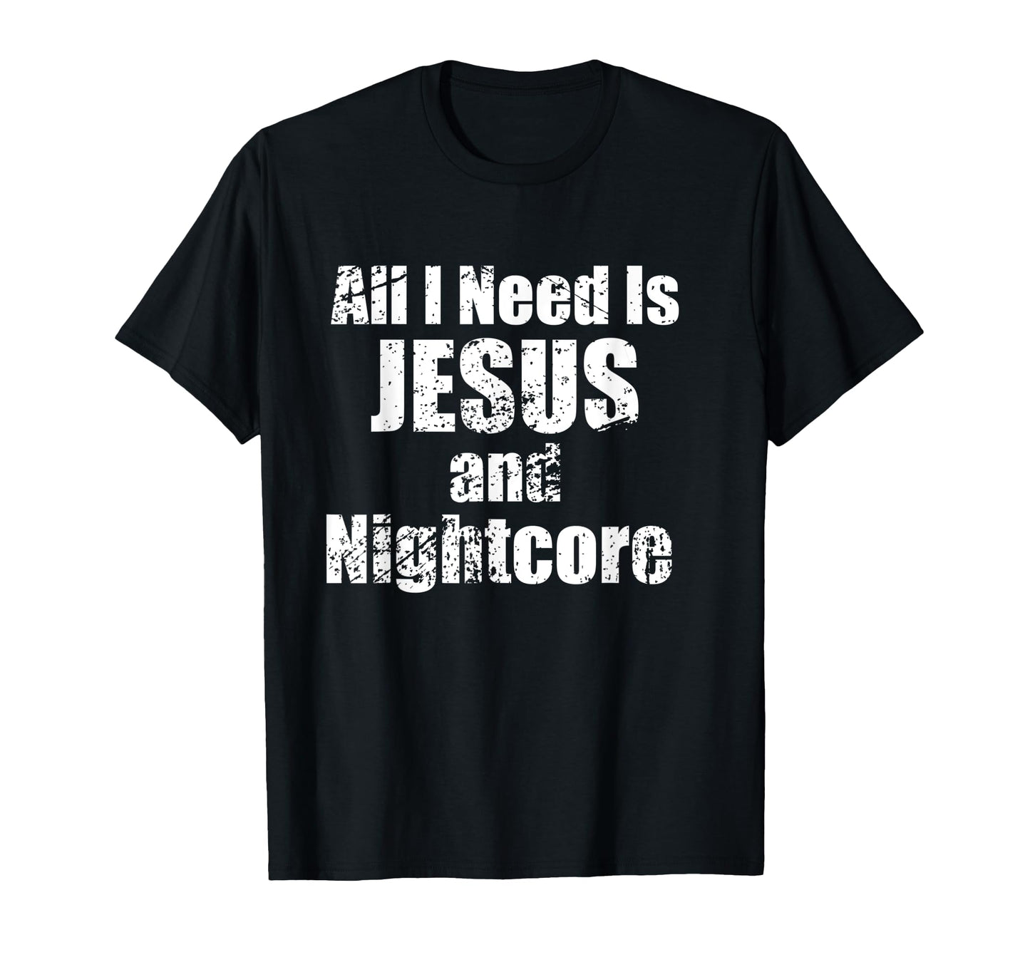 All I Need is Jesus and Nightcore Music T-Shirt