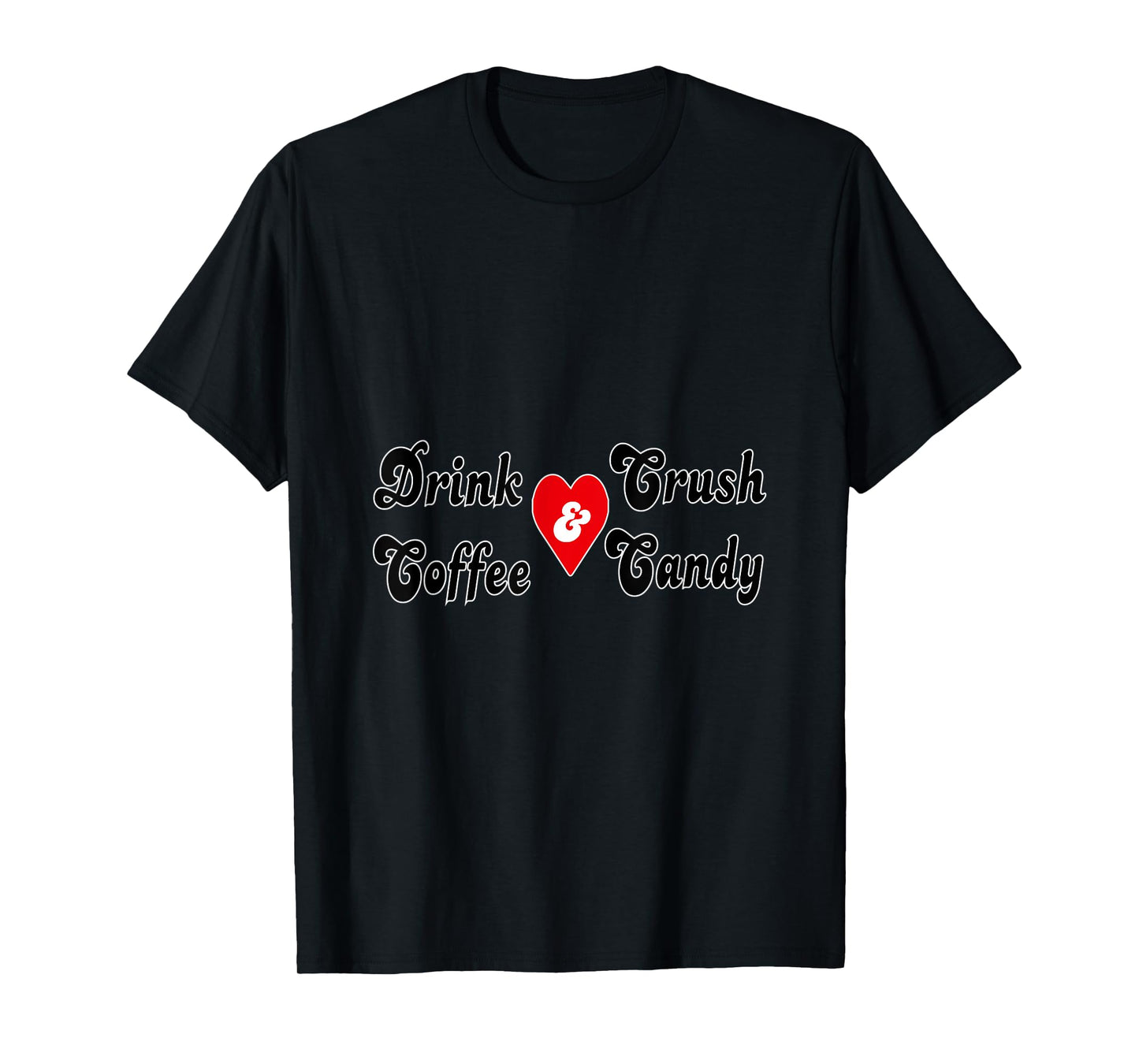 drink coffee and crush candy T-Shirt