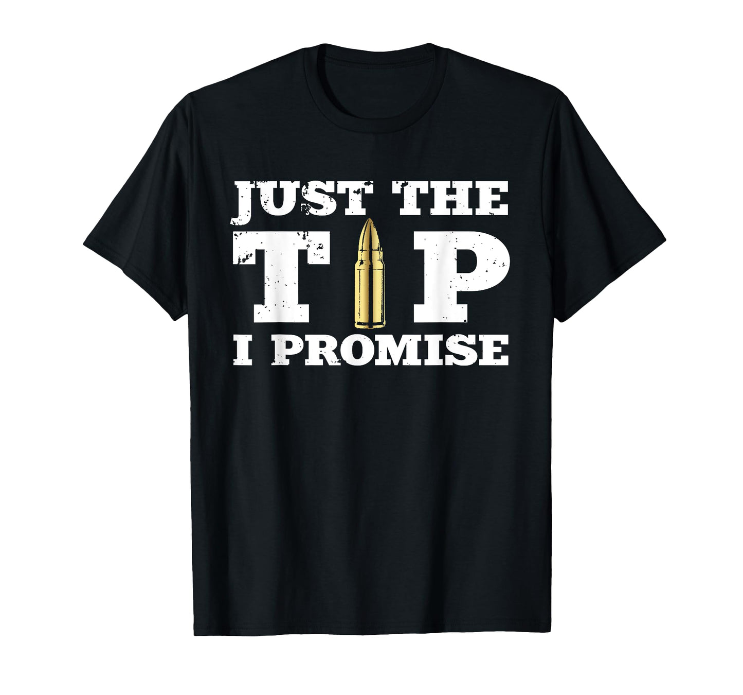 Cool Gun Supporter Shirts and Accessories | Just The Tip I Promise | Funny Gun Owner Adult Humor Gift T-Shirt
