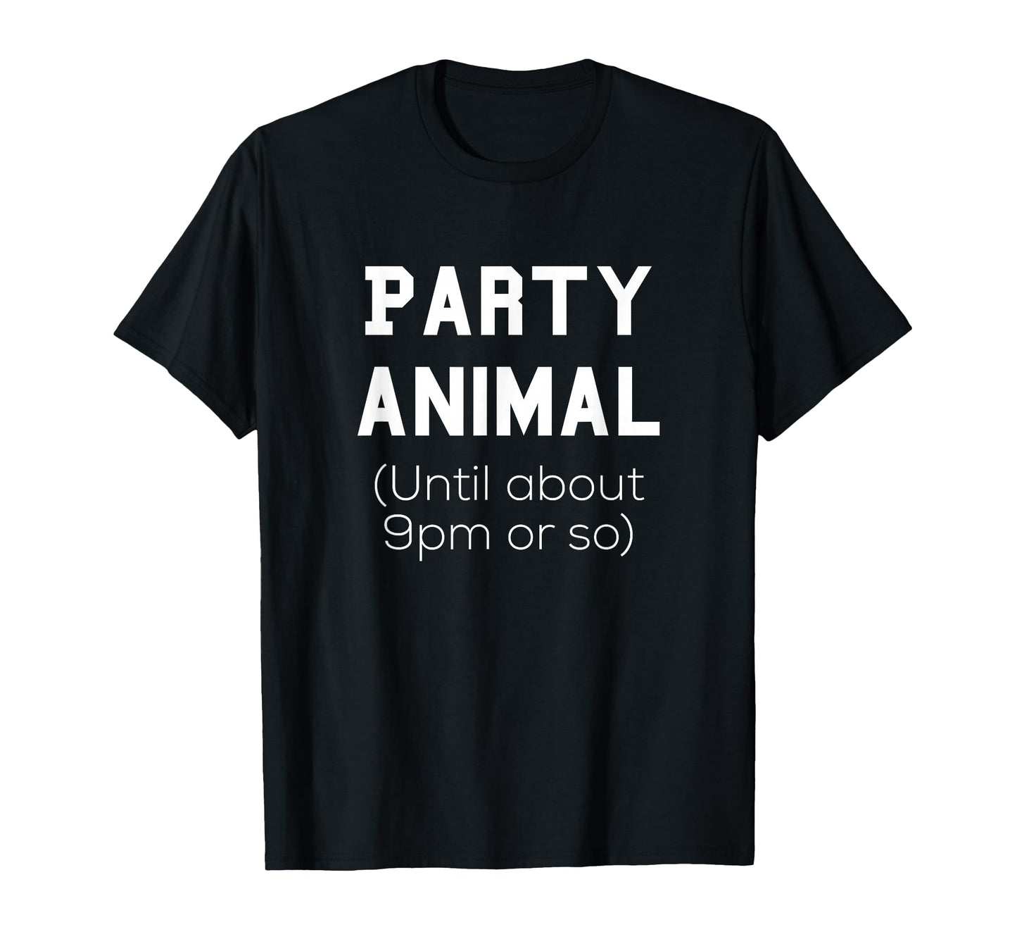 Party Animal Until About 9pm or so Tee Shirt T-Shirt