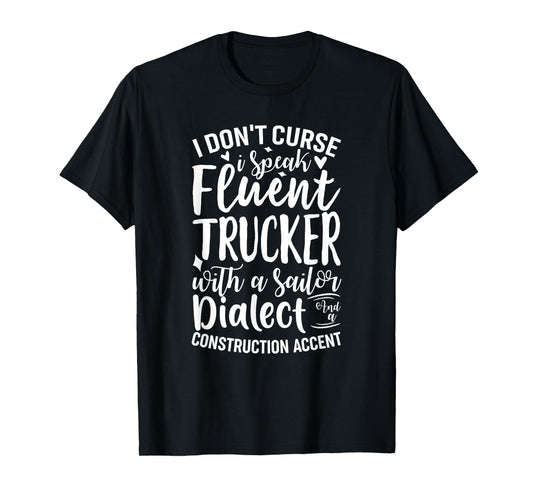 I Don't Curse I Speak Fluent Trucker With A Sailor Dialect T-Shirt