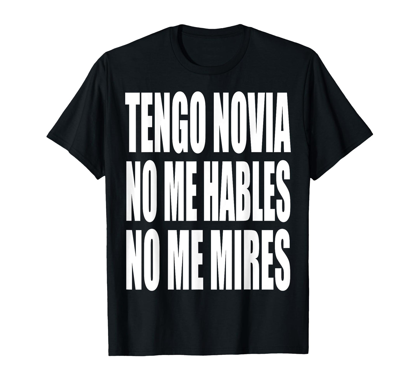 Tengo Novia No Me Hables No Me Mires T-Shirt