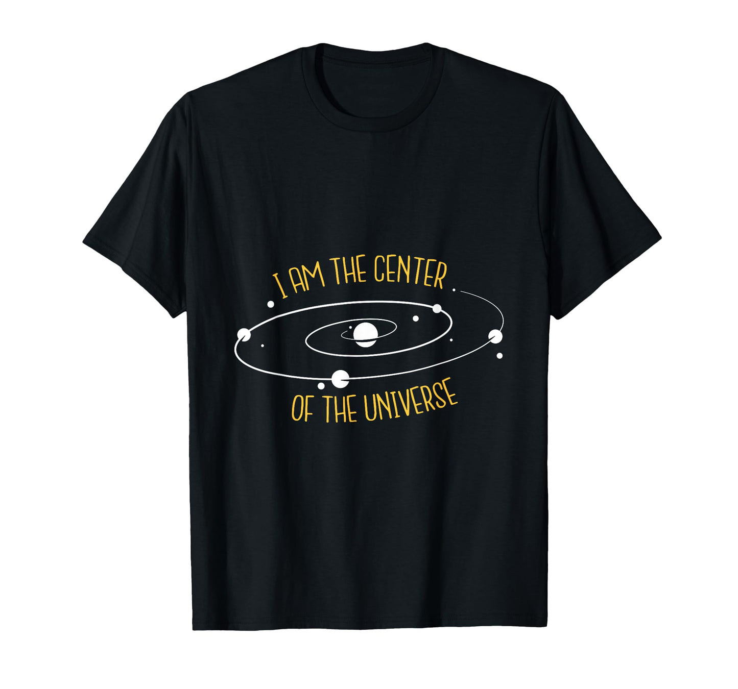 I Am The Center of the Universe T-Shirt