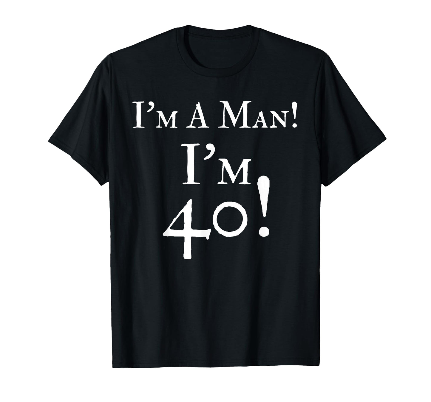 Mens I'm A Man I'm 40 Funny 40th Birthday Gift Wht T-Shirt T-Shirt