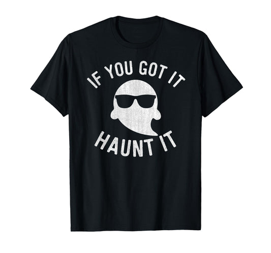 If You Got It Haunt It Shirt Halloween Ghost T-Shirt Women T-Shirt