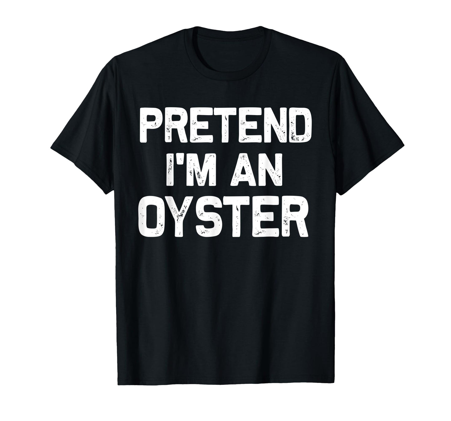 Pretend I'm an Oyster Funny Halloween Party Costume Gifts T-Shirt