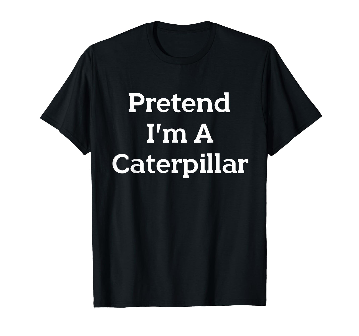 Pretend I'm a Caterpillar Costume Funny Halloween Party Lazy T-Shirt