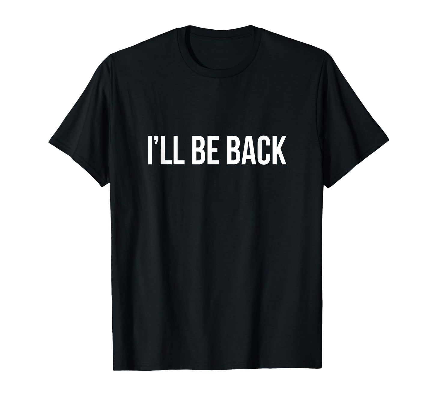 I'll Be Back - T-Shirt