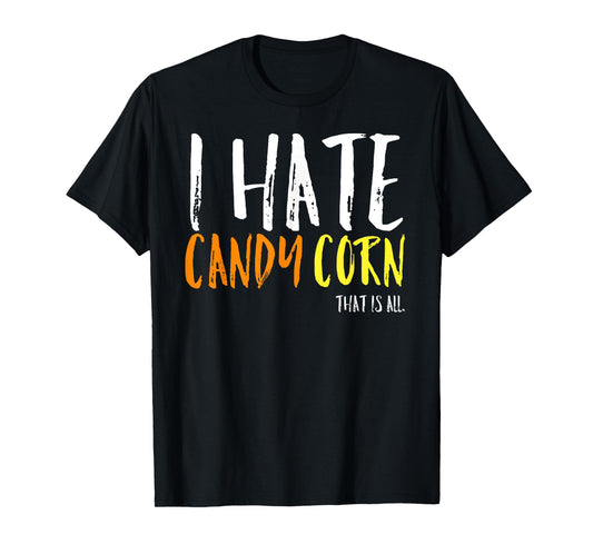 I Hate Candy Corn Funny Halloween Costume Sarcastic Party T-Shirt