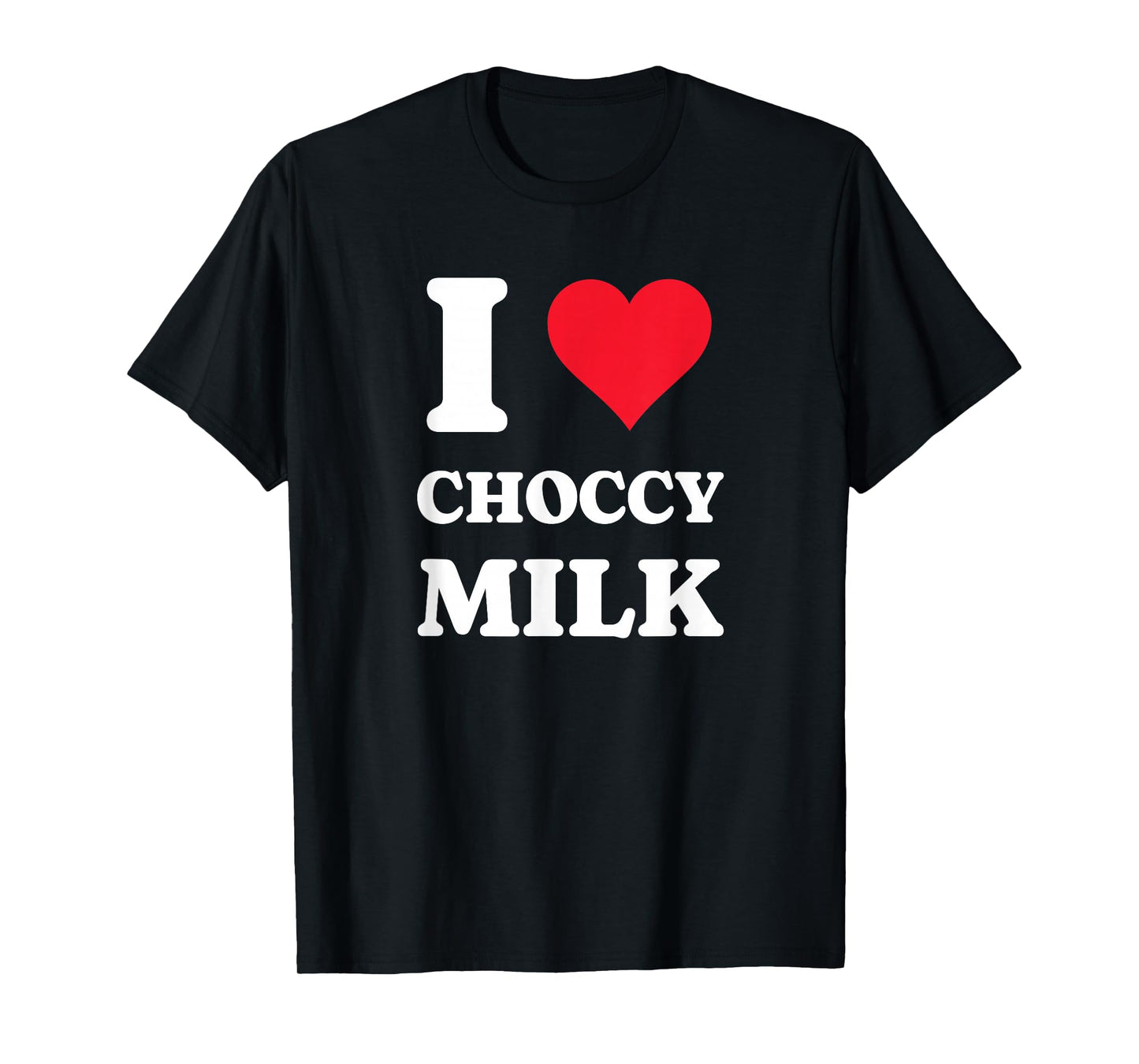 I Love Choccy Milk I Heart Chocolate Milk Drink T-Shirt