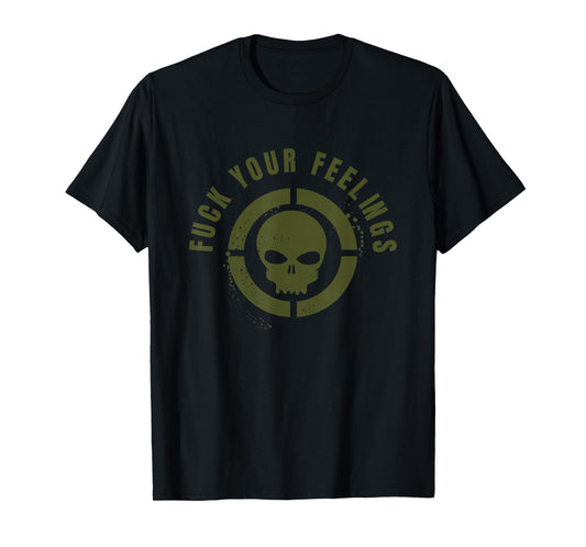 Fuck Your Feelings - Adult Only Military Green Distressed T-Shirt