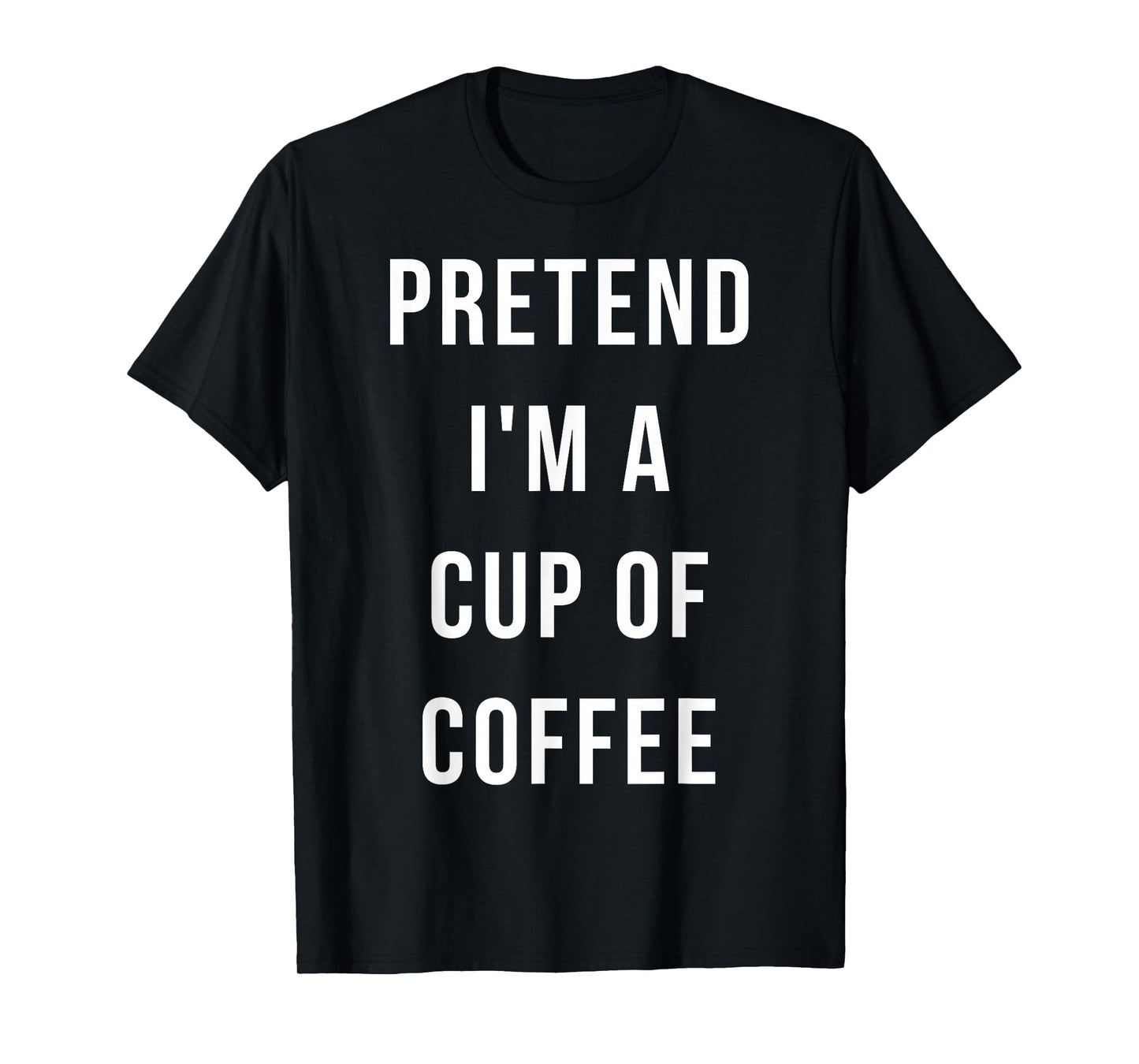Pretend I'm A Cup of Coffee Halloween Lazy Minute Costume T-Shirt