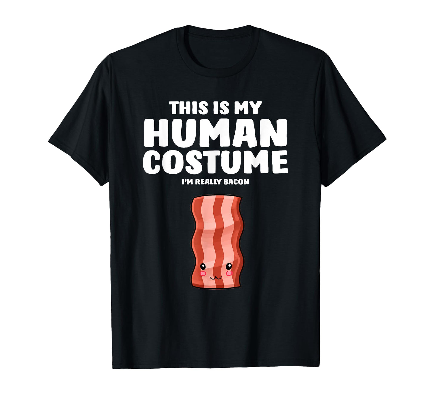 This Is My Human Costume I'm Really A Bacon T-Shirt