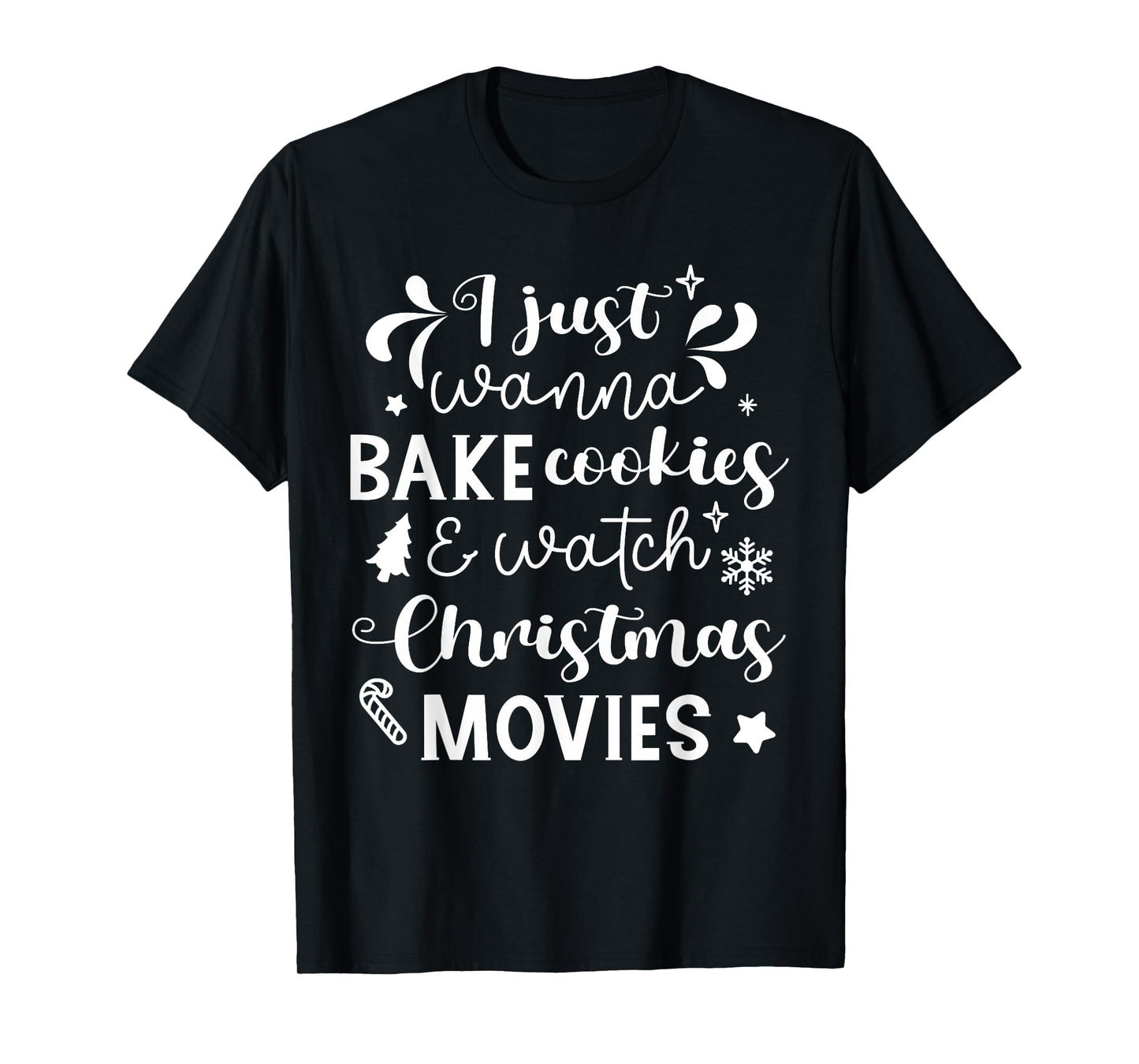 I Just Wanna Bake Cookies And Watch Christmas Movies T-Shirt