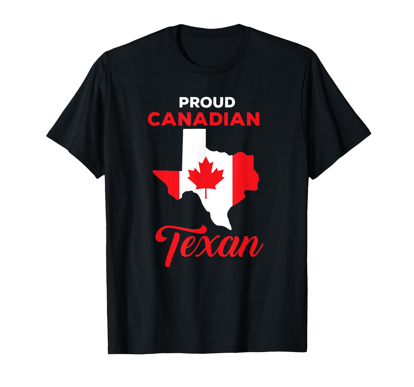 Proud Canadian Texan Funny Quote Texas and Canada Map T-Shirt