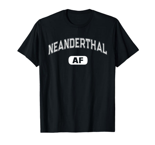 Funny NEANDERTHAL AF Funny Varsity Smart Thinking Sarcasm T-Shirt