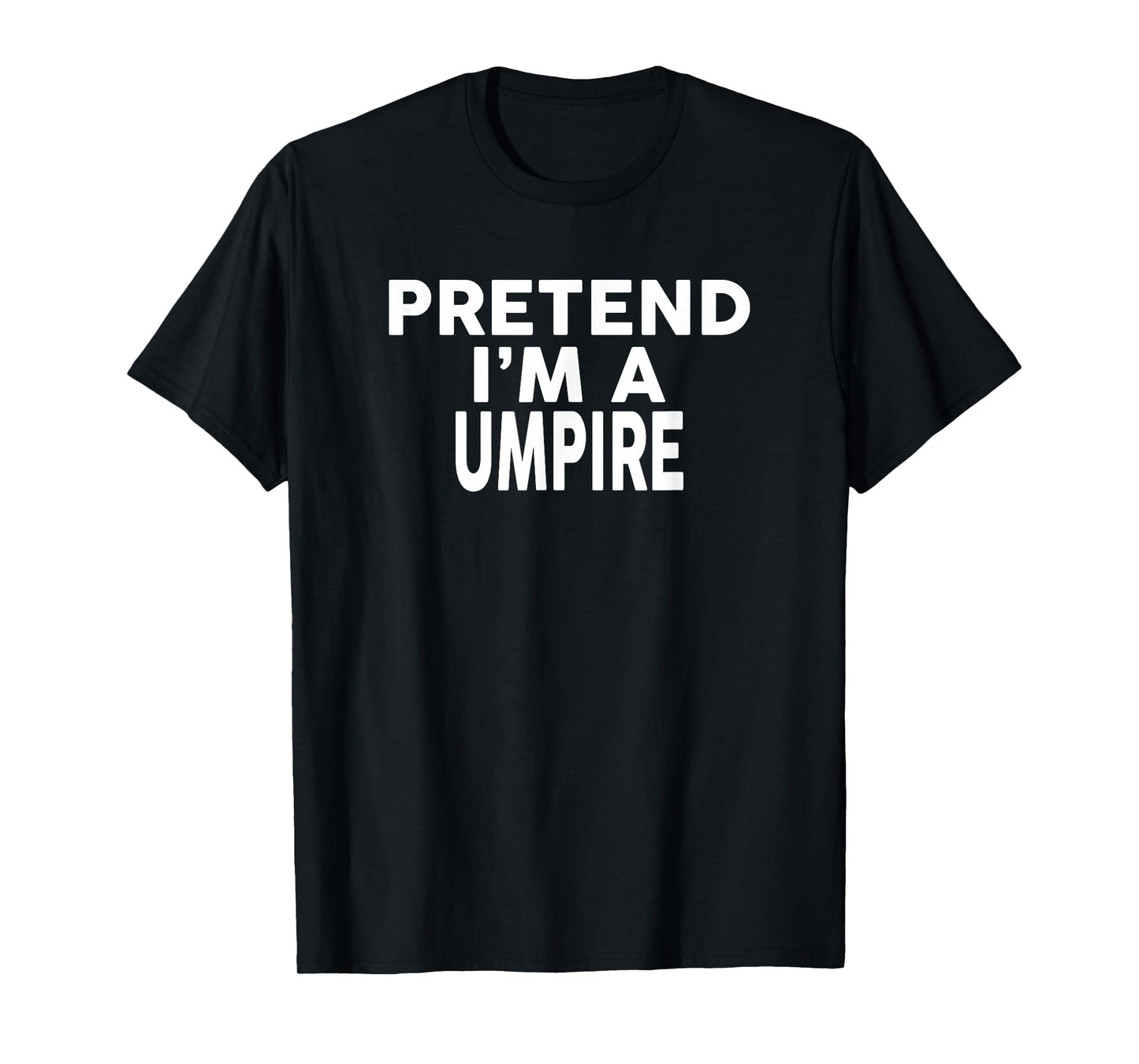 Pretend I'm A UMPIRE T-Shirt Halloween Costume T-Shirt
