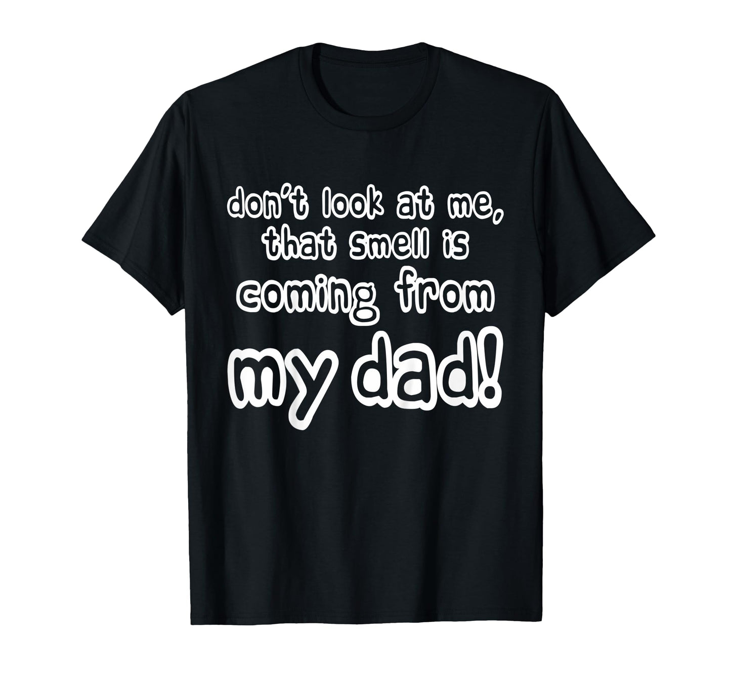Kids Children Don't look at me that smell is coming from my dad T-Shirt