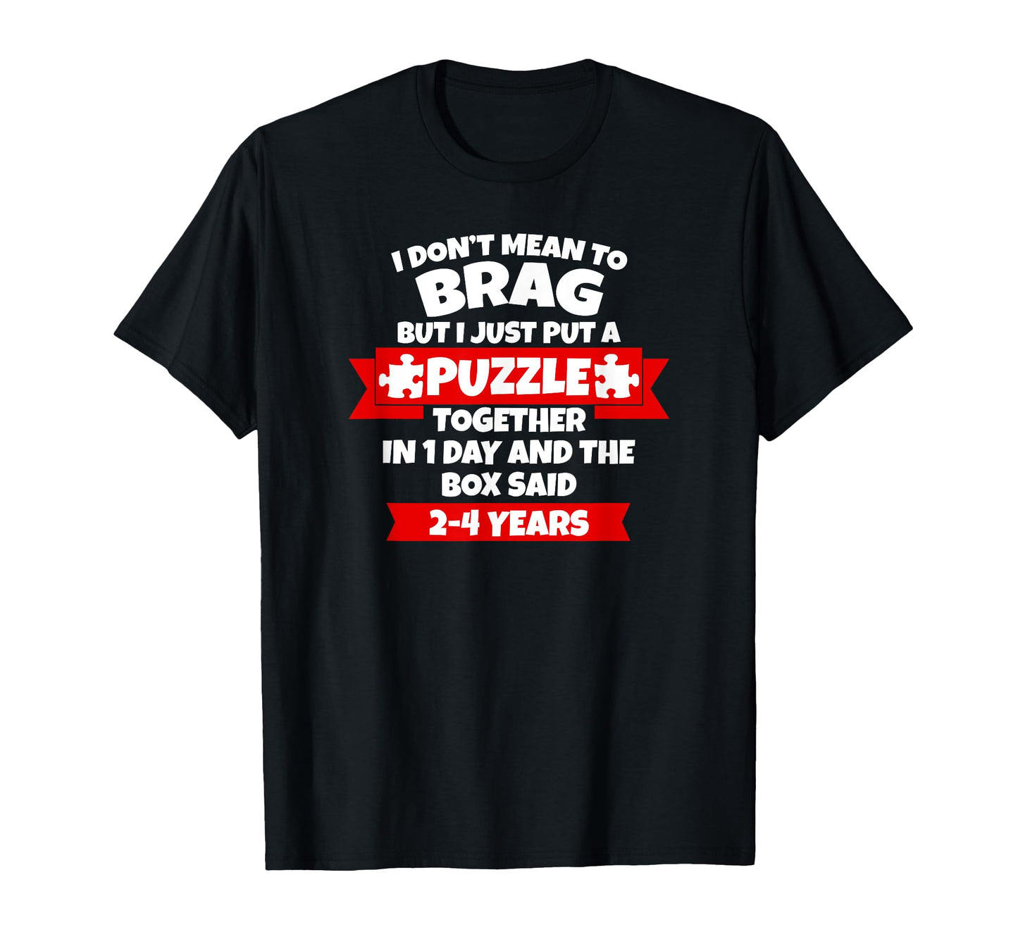 Dont Mean To Brag, Put Puzzle Together 1Day, Box Said 2-4Yrs T-Shirt