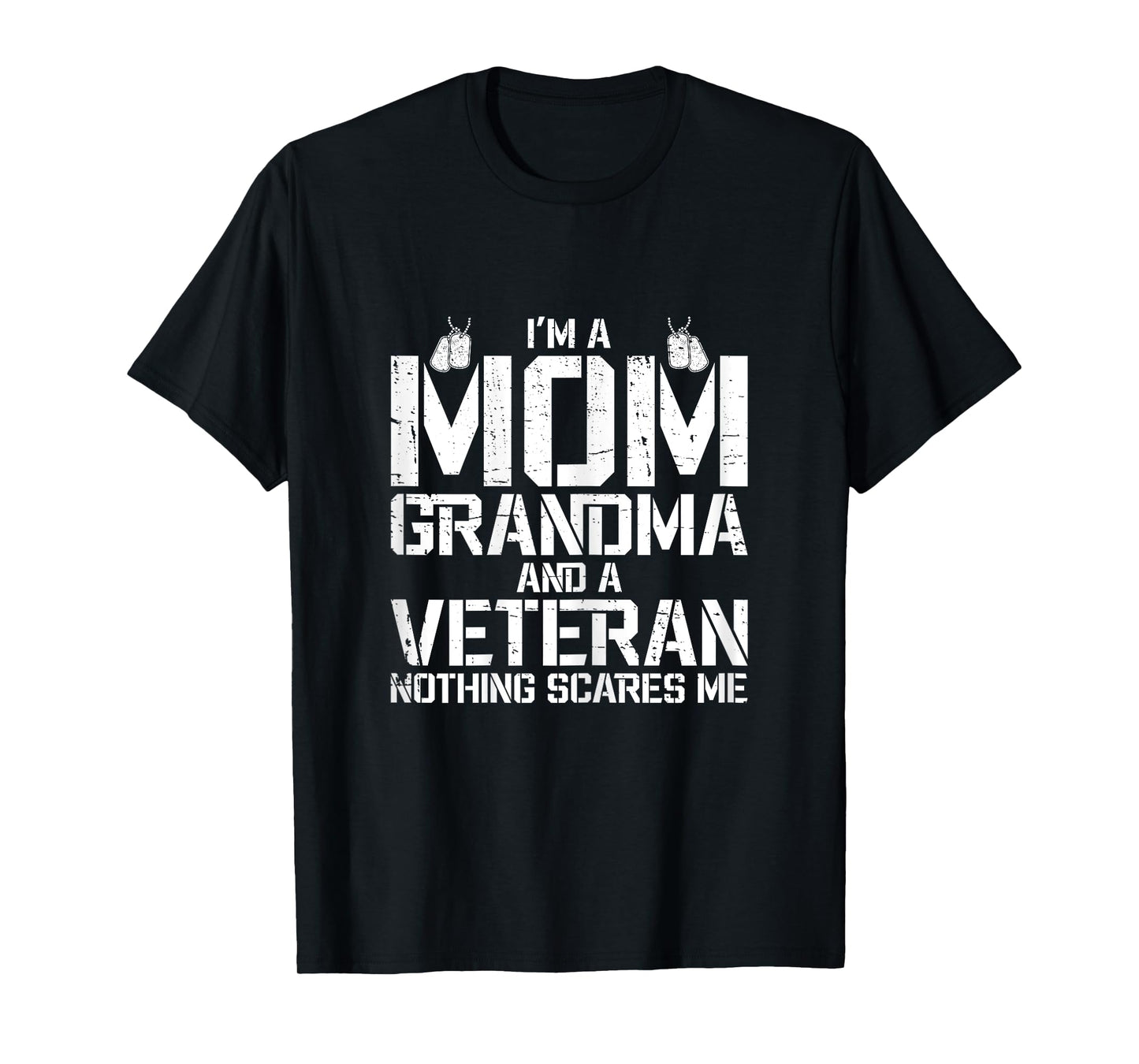 I'm A Mom Grandma And A Veteran Nothing Scares Me Veteran T-Shirt