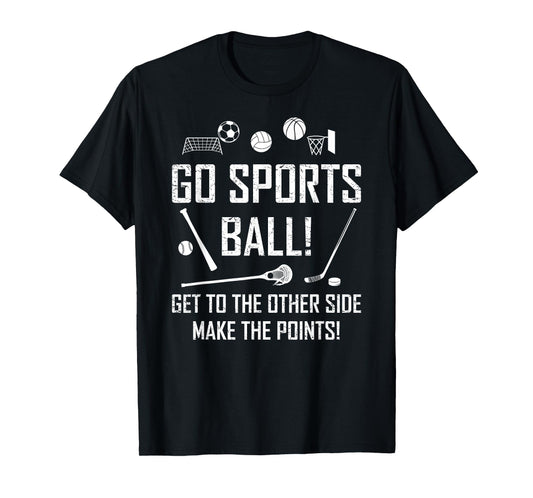 Go Sports Ball Fun Sporting Themed Game Funny Sports T-Shirt