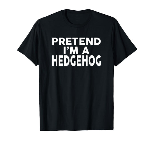 Pretend I'm A HEDGEHOG T-Shirt Halloween Costume T-Shirt