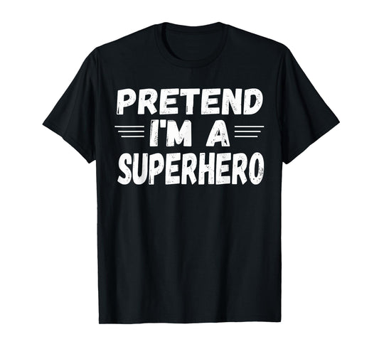 Funny Easy Lazy Halloween PRETEND I'M A SUPERHERO tee T-Shirt