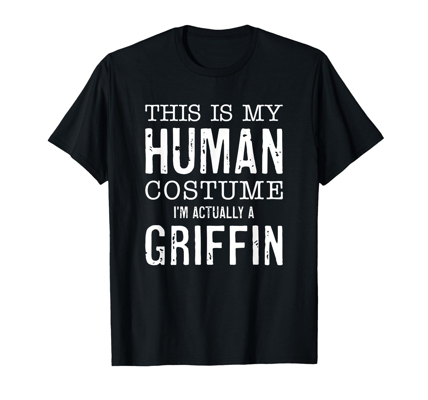 This Is My Human Costume I'm Really A Griffin Halloween Fun T-Shirt