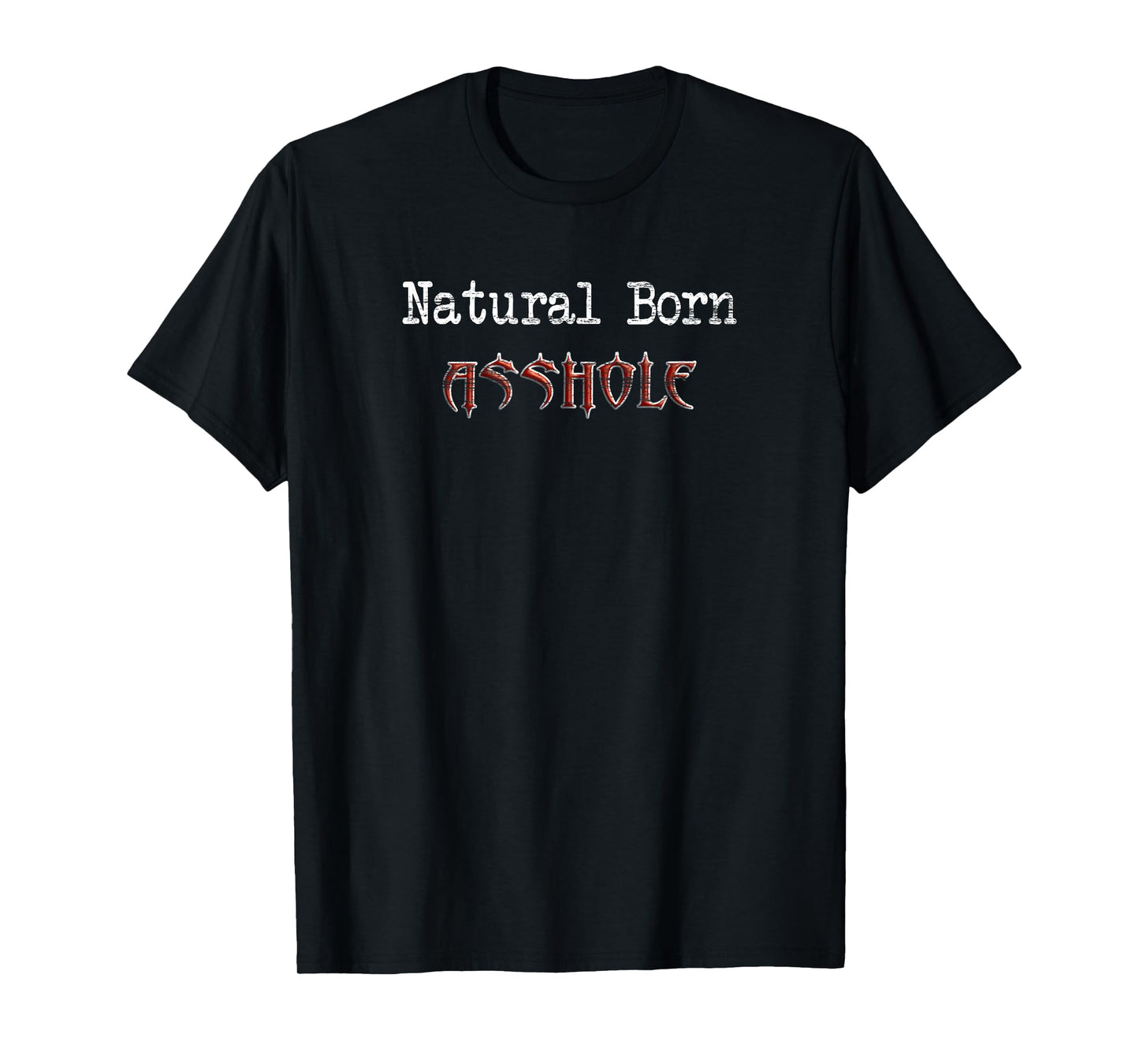 Natural Born Asshole Funny Gift T-shirt