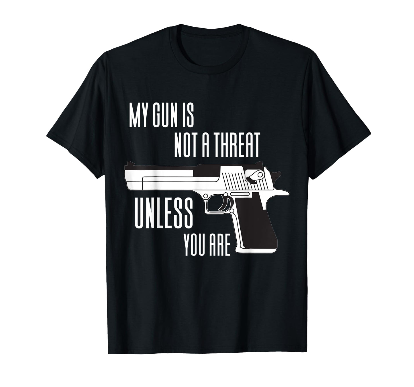 My Gun Is Not A Threat Unless You Are T-Shirt