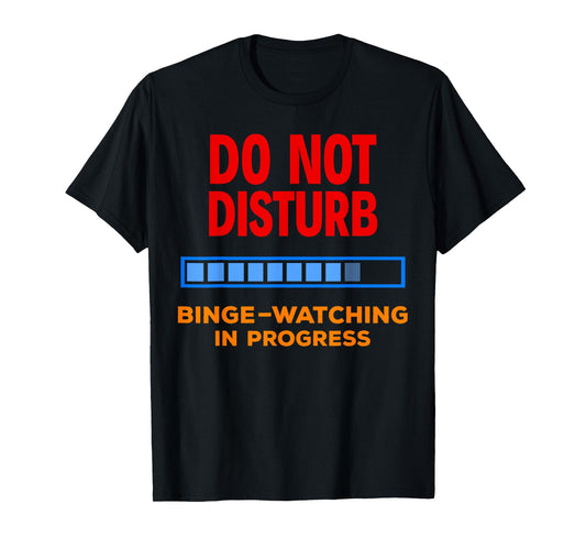 Do Not Disturb Binge Watching Best TV Shows Tshirt T-Shirt