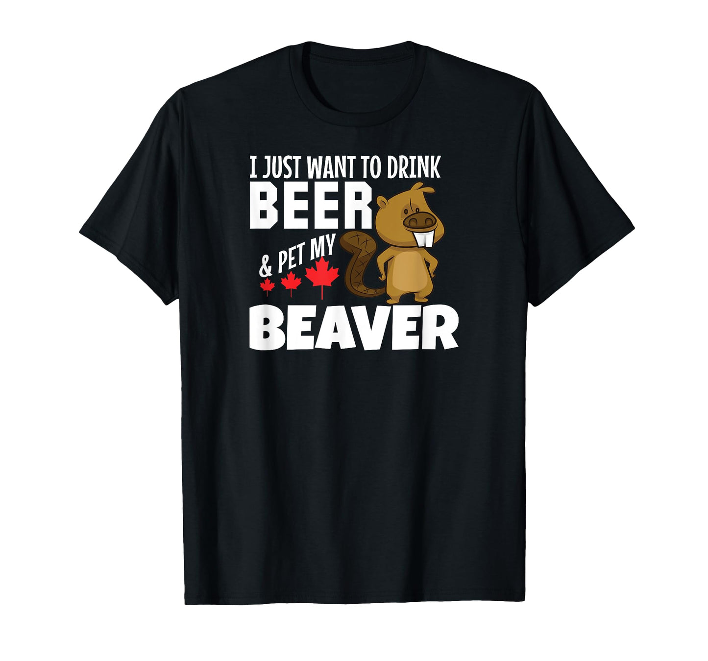 Drink Beer and Pet My Beaver Tshirt Funny Canadian Tee T-Shirt