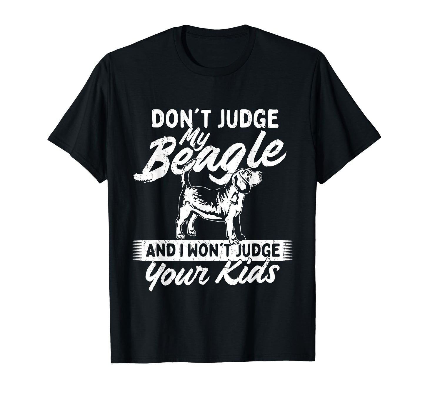 Don't Judge My Beagle And I Won't Judge Your Kids - Dog Love T-Shirt