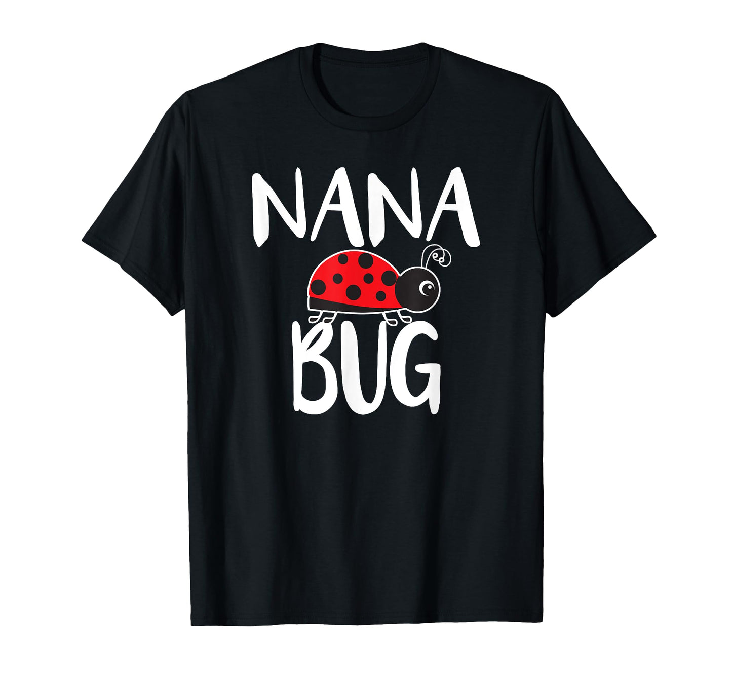 Nana Bug Ladybug Nana Funny T-Shirt