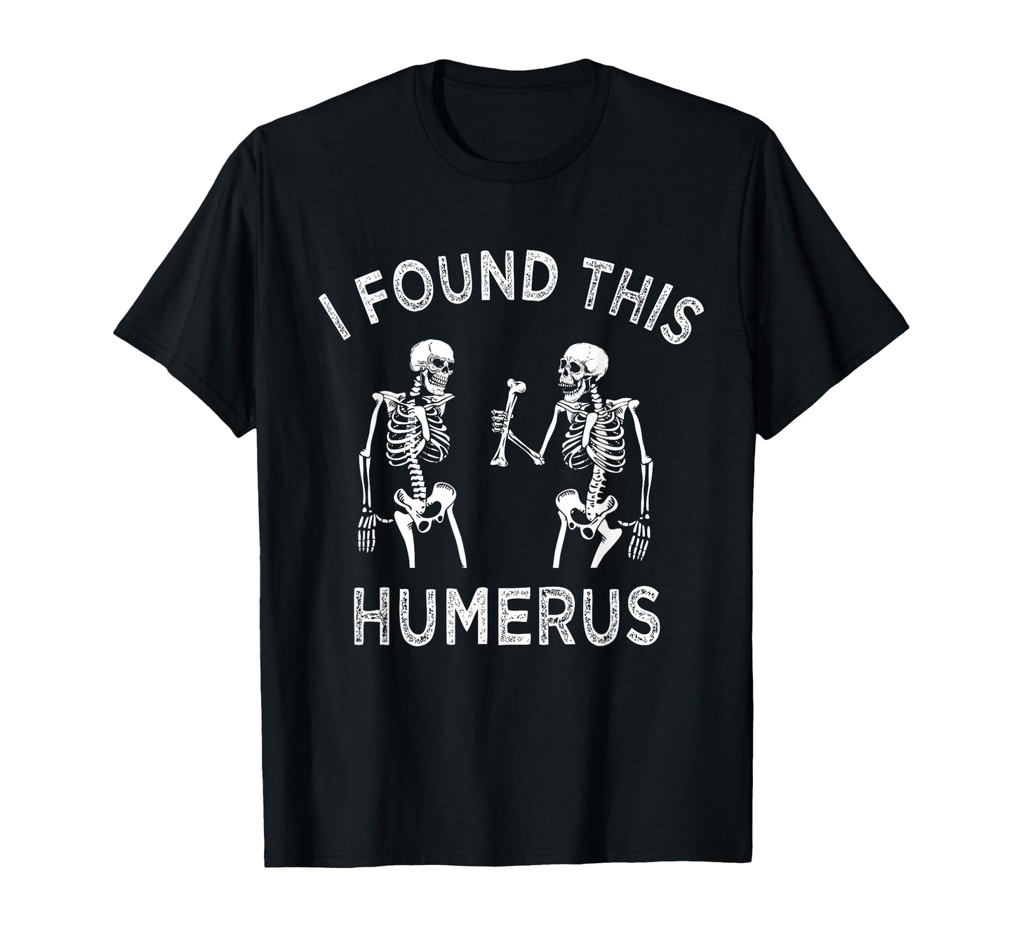 Funny I Found This Humerus Skeleton Halloween Costume T-Shirt