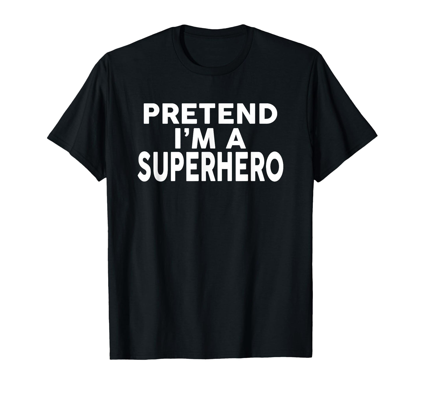 Pretend I'm A SUPERHERO T-Shirt Funny Halloween Costume T-Shirt